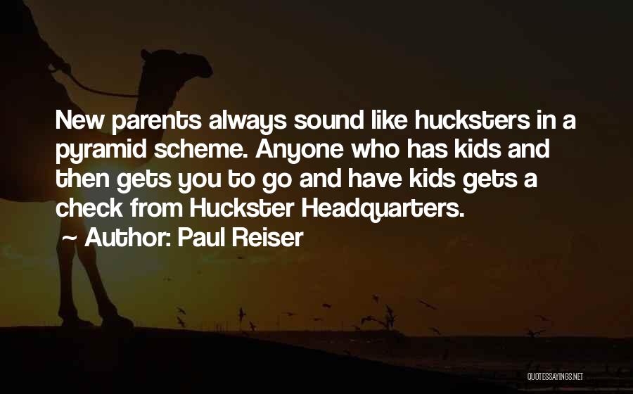 Paul Reiser Quotes: New Parents Always Sound Like Hucksters In A Pyramid Scheme. Anyone Who Has Kids And Then Gets You To Go