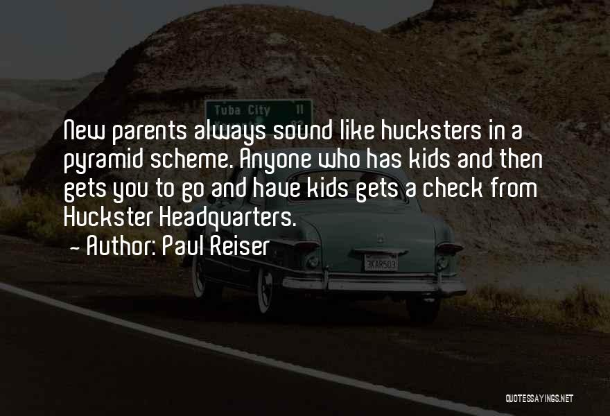 Paul Reiser Quotes: New Parents Always Sound Like Hucksters In A Pyramid Scheme. Anyone Who Has Kids And Then Gets You To Go