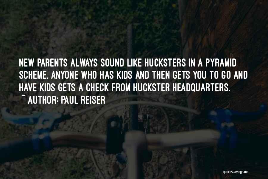 Paul Reiser Quotes: New Parents Always Sound Like Hucksters In A Pyramid Scheme. Anyone Who Has Kids And Then Gets You To Go