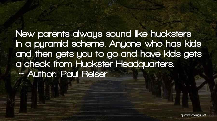 Paul Reiser Quotes: New Parents Always Sound Like Hucksters In A Pyramid Scheme. Anyone Who Has Kids And Then Gets You To Go