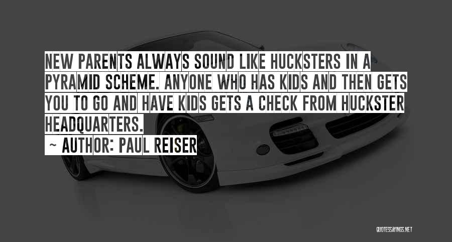 Paul Reiser Quotes: New Parents Always Sound Like Hucksters In A Pyramid Scheme. Anyone Who Has Kids And Then Gets You To Go