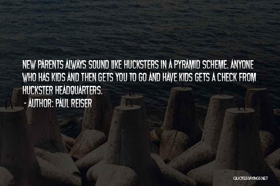 Paul Reiser Quotes: New Parents Always Sound Like Hucksters In A Pyramid Scheme. Anyone Who Has Kids And Then Gets You To Go