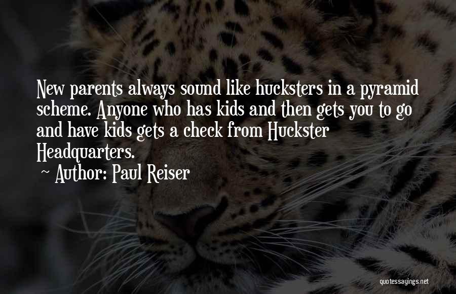 Paul Reiser Quotes: New Parents Always Sound Like Hucksters In A Pyramid Scheme. Anyone Who Has Kids And Then Gets You To Go