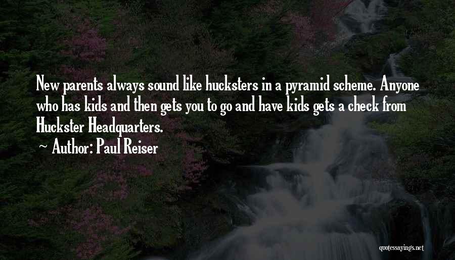 Paul Reiser Quotes: New Parents Always Sound Like Hucksters In A Pyramid Scheme. Anyone Who Has Kids And Then Gets You To Go