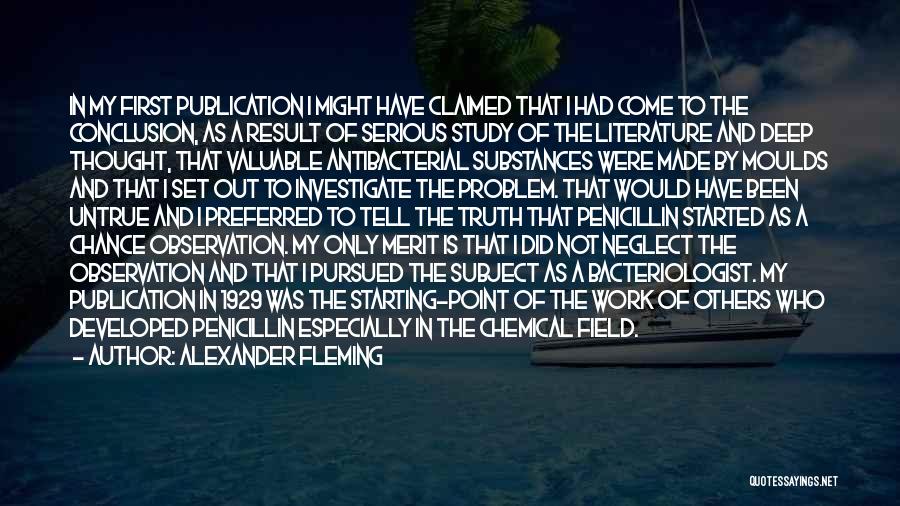 Alexander Fleming Quotes: In My First Publication I Might Have Claimed That I Had Come To The Conclusion, As A Result Of Serious