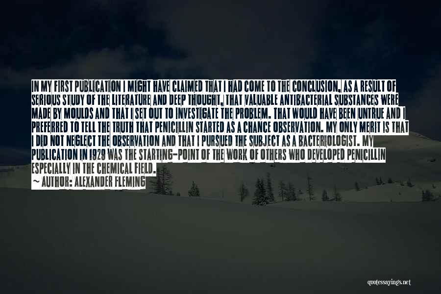 Alexander Fleming Quotes: In My First Publication I Might Have Claimed That I Had Come To The Conclusion, As A Result Of Serious