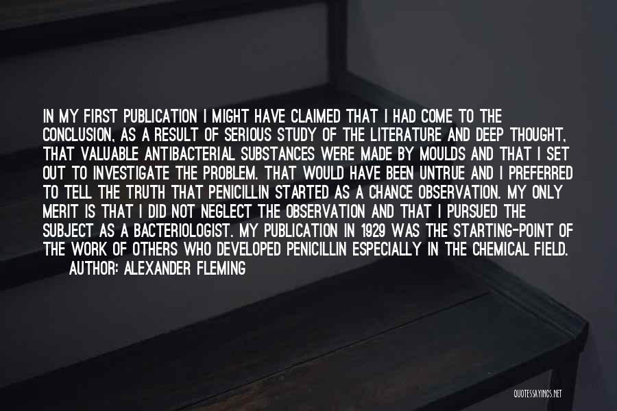 Alexander Fleming Quotes: In My First Publication I Might Have Claimed That I Had Come To The Conclusion, As A Result Of Serious