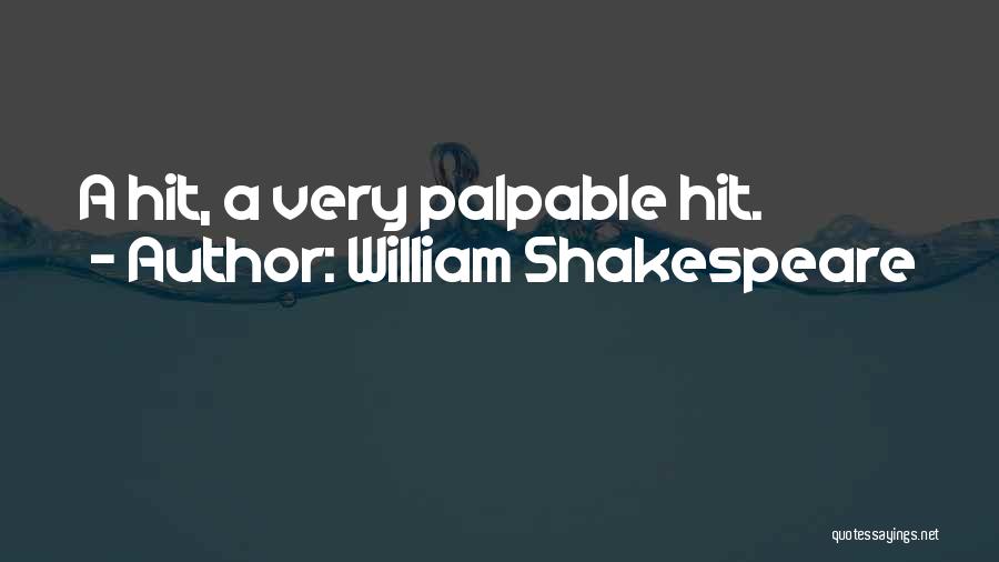 William Shakespeare Quotes: A Hit, A Very Palpable Hit.