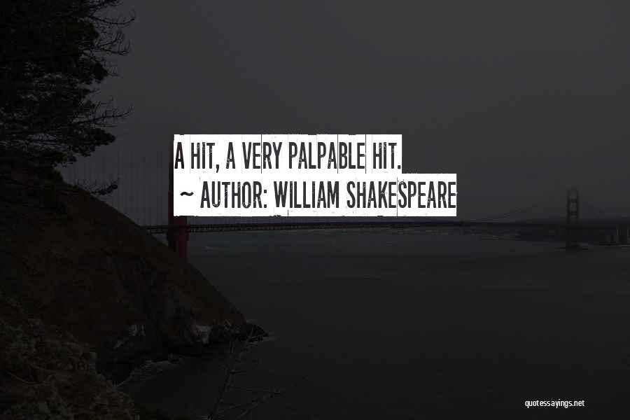 William Shakespeare Quotes: A Hit, A Very Palpable Hit.