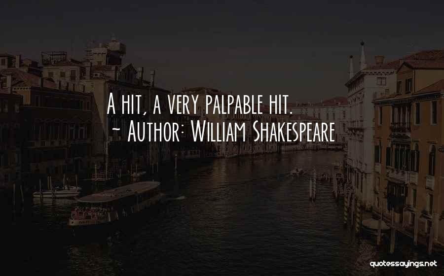 William Shakespeare Quotes: A Hit, A Very Palpable Hit.