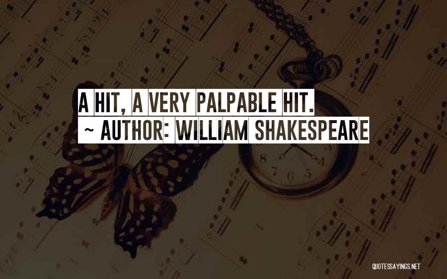 William Shakespeare Quotes: A Hit, A Very Palpable Hit.