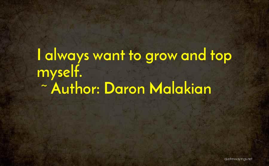 Daron Malakian Quotes: I Always Want To Grow And Top Myself.