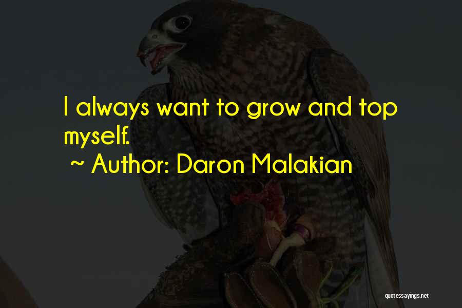 Daron Malakian Quotes: I Always Want To Grow And Top Myself.