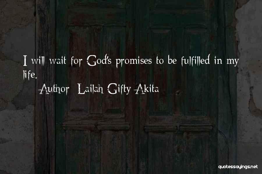 Lailah Gifty Akita Quotes: I Will Wait For God's Promises To Be Fulfilled In My Life.