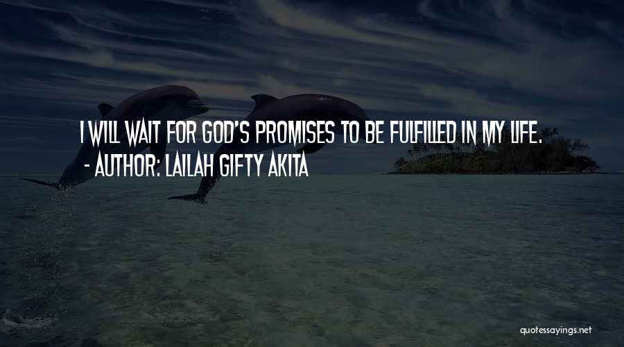 Lailah Gifty Akita Quotes: I Will Wait For God's Promises To Be Fulfilled In My Life.