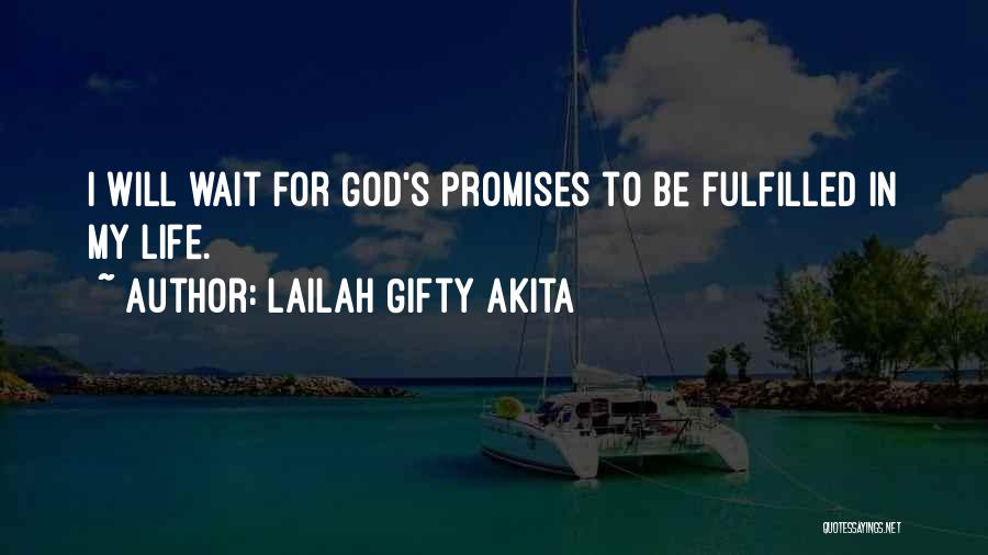 Lailah Gifty Akita Quotes: I Will Wait For God's Promises To Be Fulfilled In My Life.