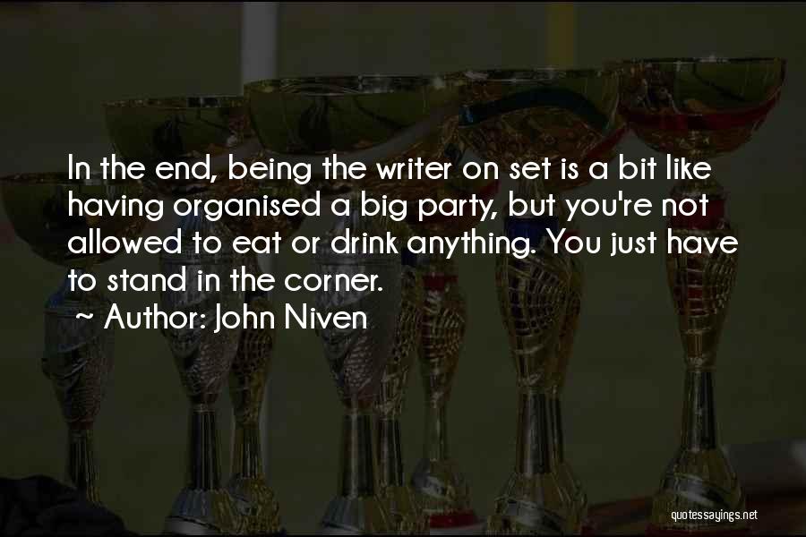 John Niven Quotes: In The End, Being The Writer On Set Is A Bit Like Having Organised A Big Party, But You're Not