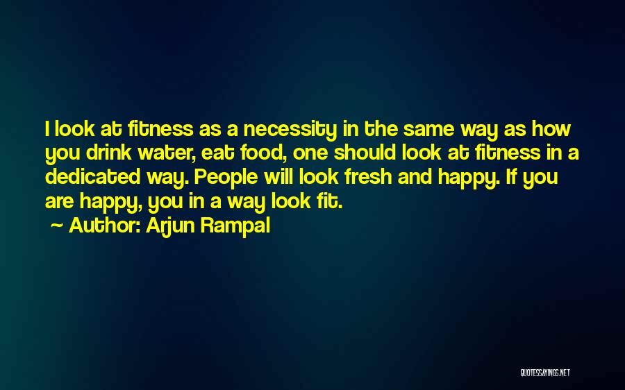 Arjun Rampal Quotes: I Look At Fitness As A Necessity In The Same Way As How You Drink Water, Eat Food, One Should