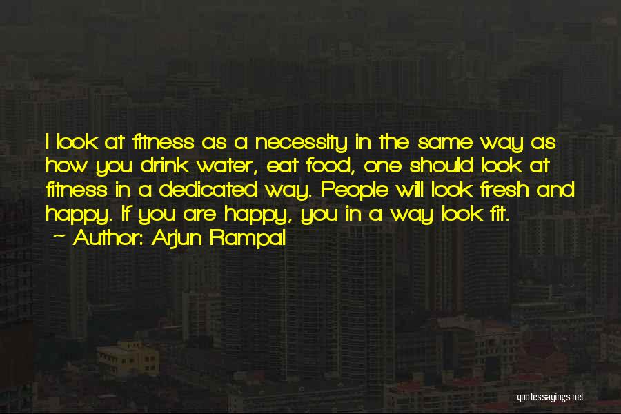 Arjun Rampal Quotes: I Look At Fitness As A Necessity In The Same Way As How You Drink Water, Eat Food, One Should