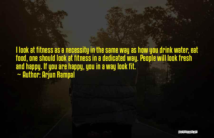 Arjun Rampal Quotes: I Look At Fitness As A Necessity In The Same Way As How You Drink Water, Eat Food, One Should