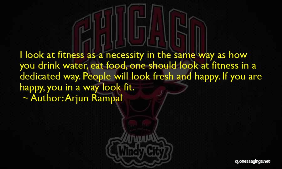 Arjun Rampal Quotes: I Look At Fitness As A Necessity In The Same Way As How You Drink Water, Eat Food, One Should