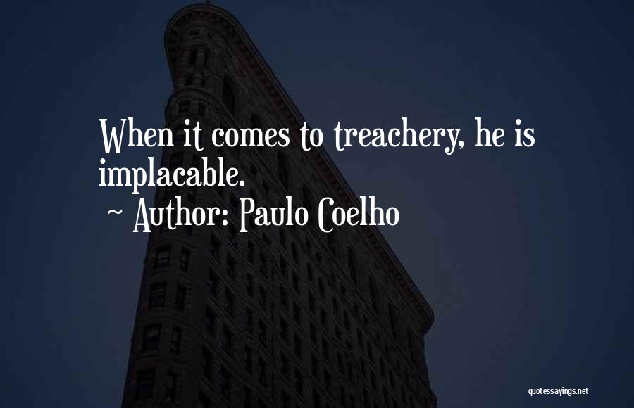 Paulo Coelho Quotes: When It Comes To Treachery, He Is Implacable.