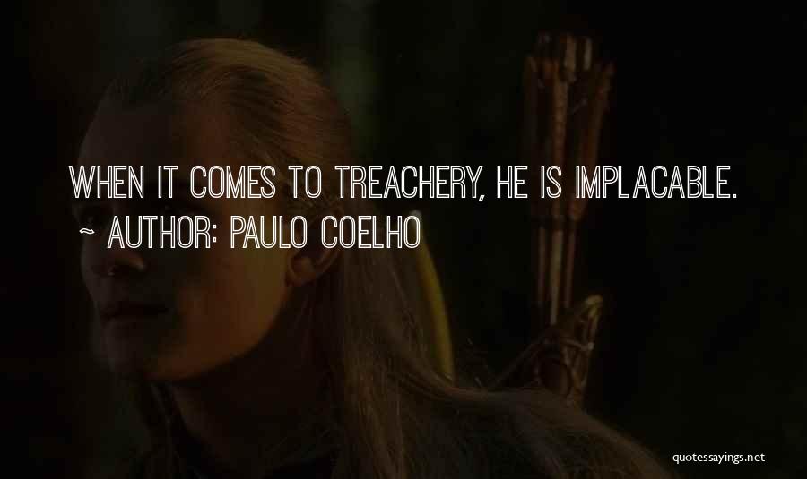 Paulo Coelho Quotes: When It Comes To Treachery, He Is Implacable.