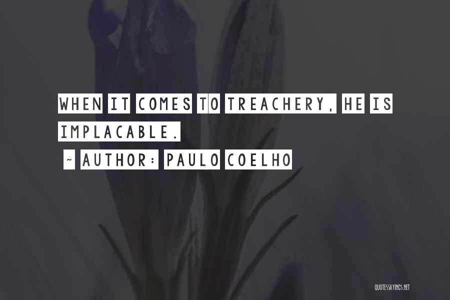 Paulo Coelho Quotes: When It Comes To Treachery, He Is Implacable.