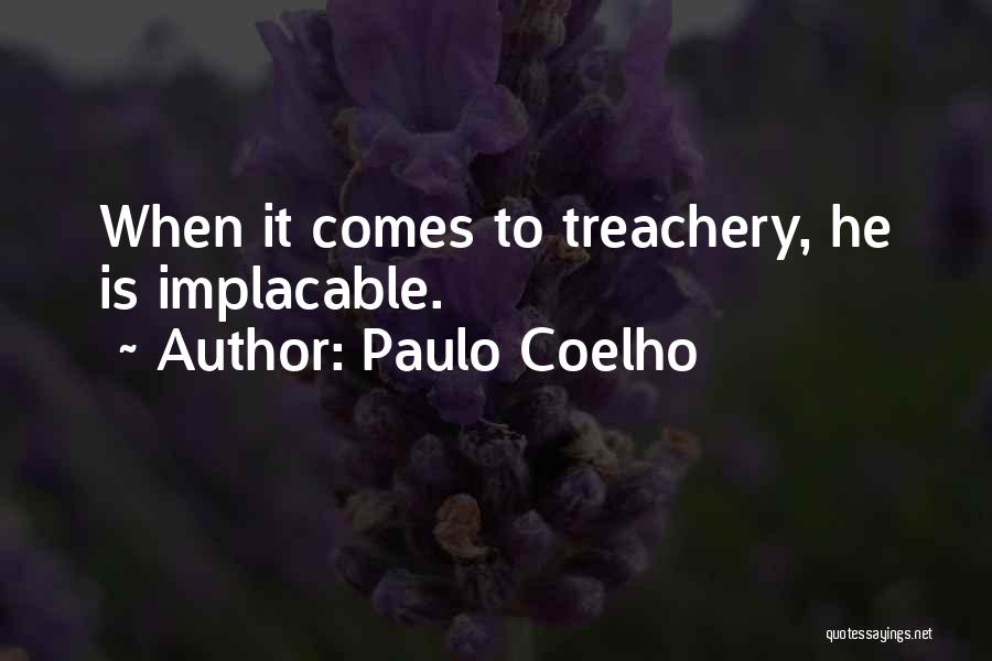 Paulo Coelho Quotes: When It Comes To Treachery, He Is Implacable.