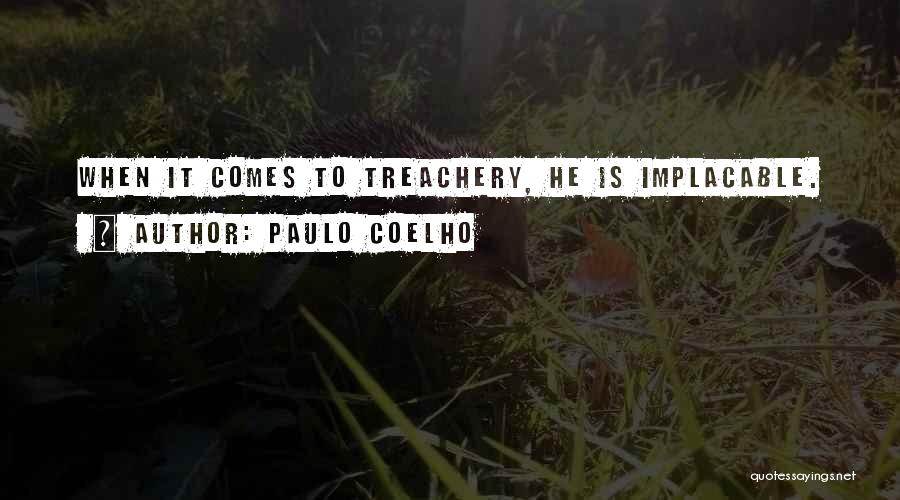 Paulo Coelho Quotes: When It Comes To Treachery, He Is Implacable.