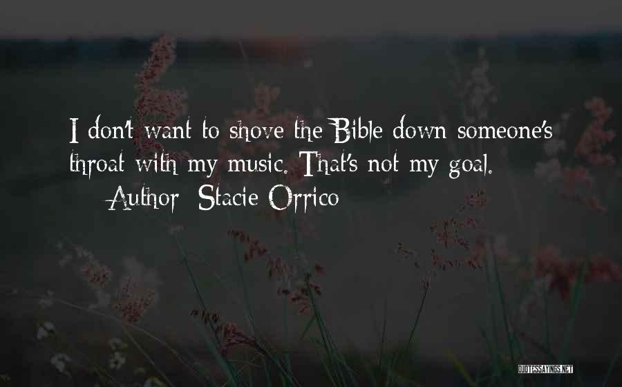 Stacie Orrico Quotes: I Don't Want To Shove The Bible Down Someone's Throat With My Music. That's Not My Goal.