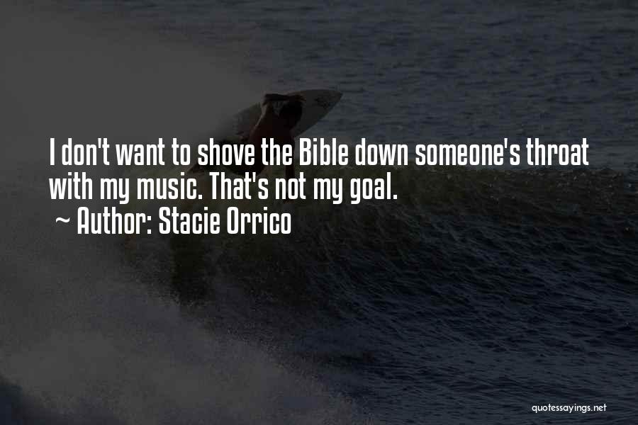Stacie Orrico Quotes: I Don't Want To Shove The Bible Down Someone's Throat With My Music. That's Not My Goal.