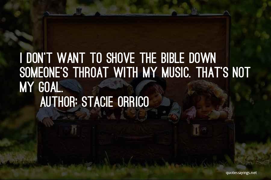 Stacie Orrico Quotes: I Don't Want To Shove The Bible Down Someone's Throat With My Music. That's Not My Goal.