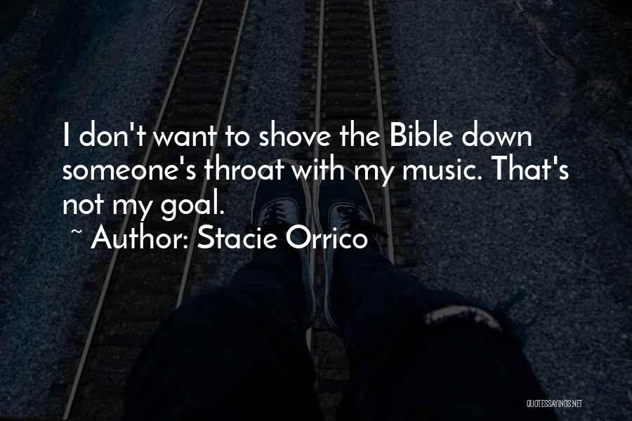 Stacie Orrico Quotes: I Don't Want To Shove The Bible Down Someone's Throat With My Music. That's Not My Goal.