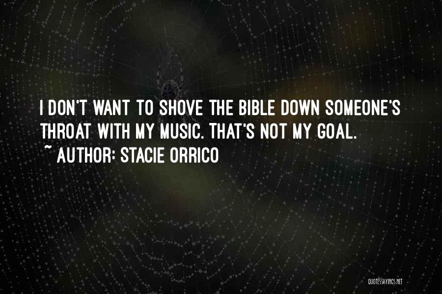 Stacie Orrico Quotes: I Don't Want To Shove The Bible Down Someone's Throat With My Music. That's Not My Goal.