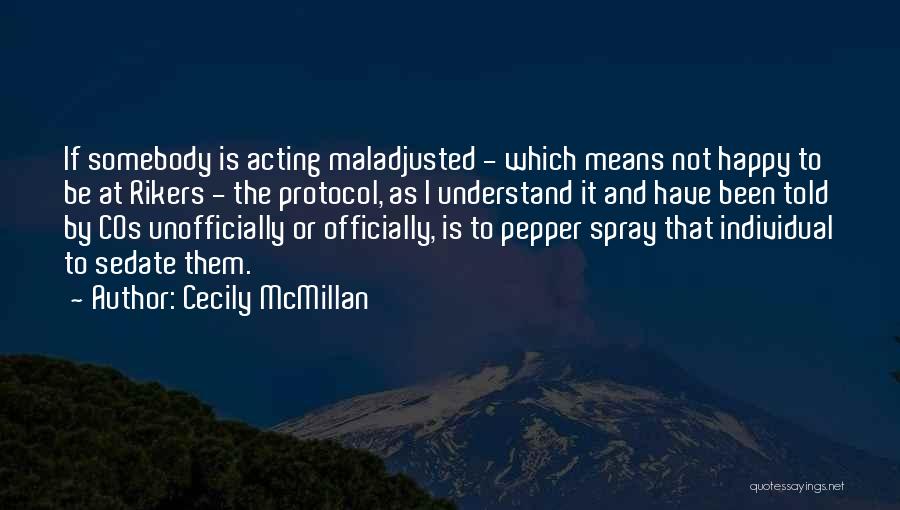 Cecily McMillan Quotes: If Somebody Is Acting Maladjusted - Which Means Not Happy To Be At Rikers - The Protocol, As I Understand