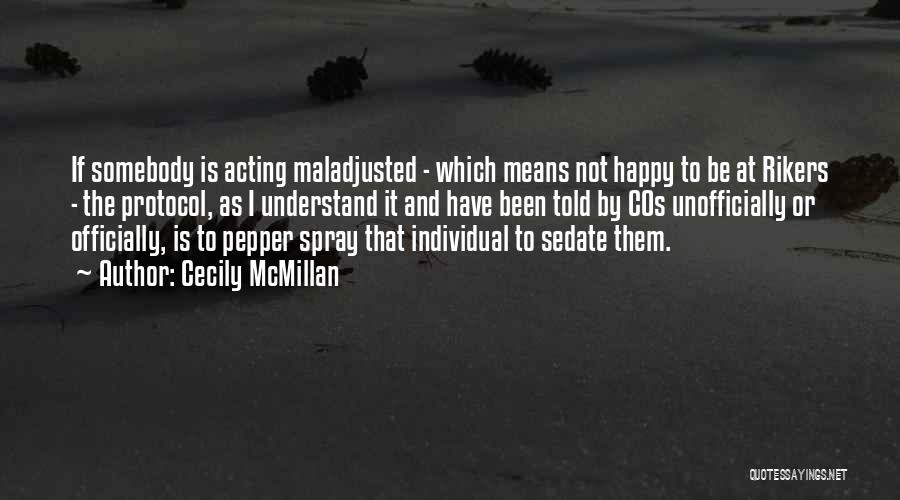 Cecily McMillan Quotes: If Somebody Is Acting Maladjusted - Which Means Not Happy To Be At Rikers - The Protocol, As I Understand