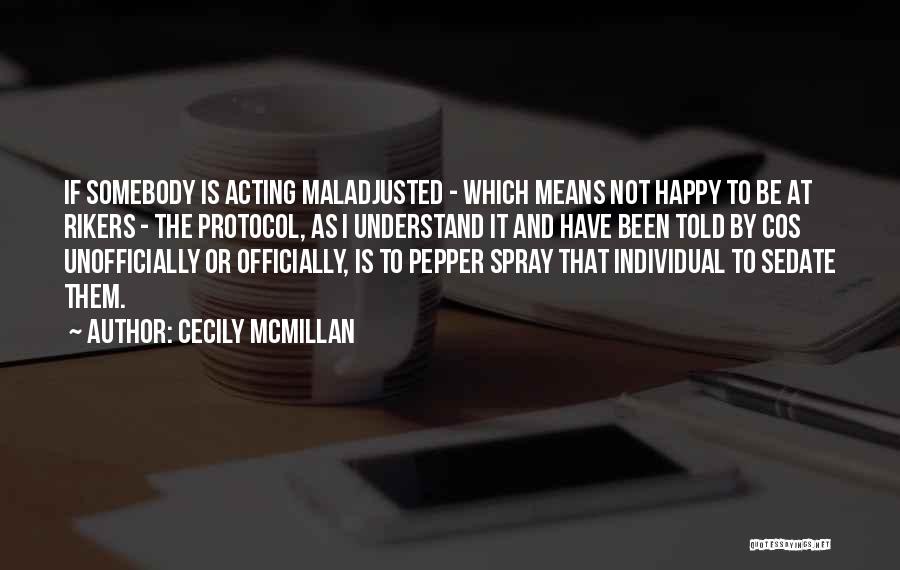 Cecily McMillan Quotes: If Somebody Is Acting Maladjusted - Which Means Not Happy To Be At Rikers - The Protocol, As I Understand