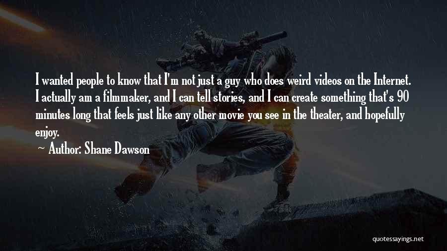 Shane Dawson Quotes: I Wanted People To Know That I'm Not Just A Guy Who Does Weird Videos On The Internet. I Actually