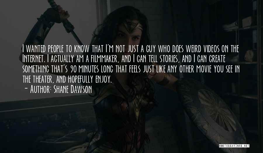 Shane Dawson Quotes: I Wanted People To Know That I'm Not Just A Guy Who Does Weird Videos On The Internet. I Actually