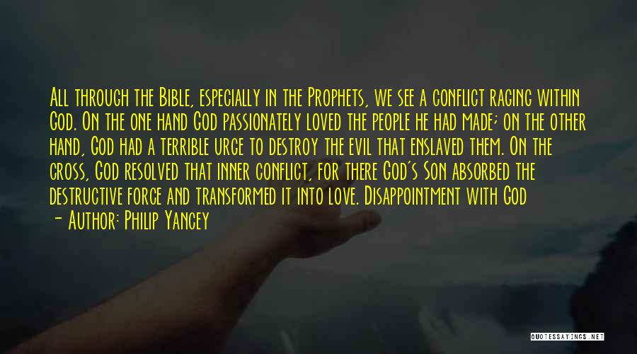 Philip Yancey Quotes: All Through The Bible, Especially In The Prophets, We See A Conflict Raging Within God. On The One Hand God