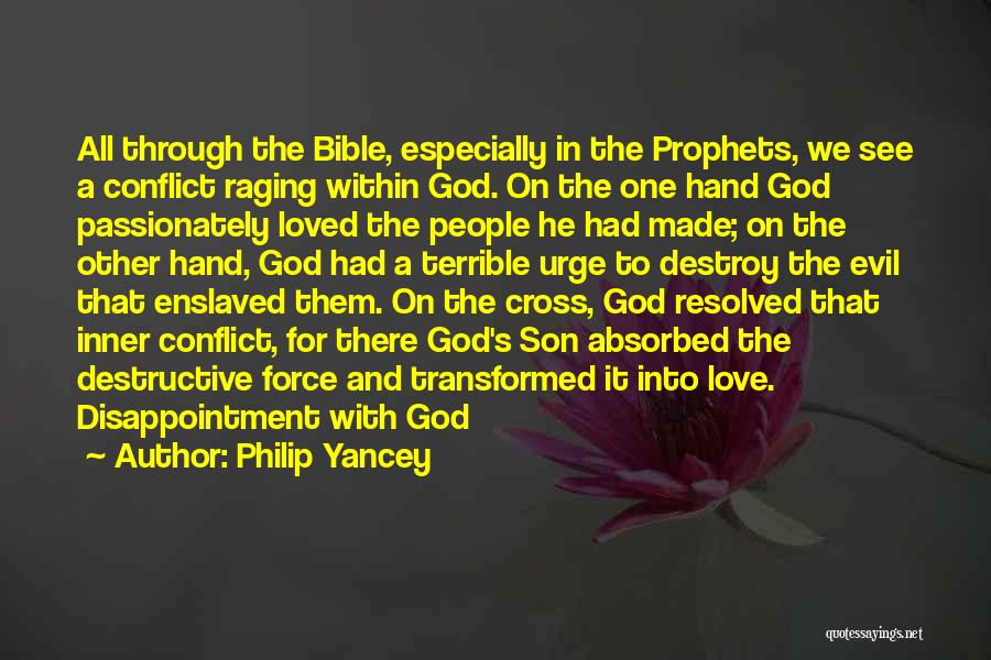 Philip Yancey Quotes: All Through The Bible, Especially In The Prophets, We See A Conflict Raging Within God. On The One Hand God