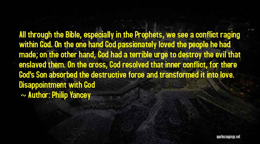 Philip Yancey Quotes: All Through The Bible, Especially In The Prophets, We See A Conflict Raging Within God. On The One Hand God