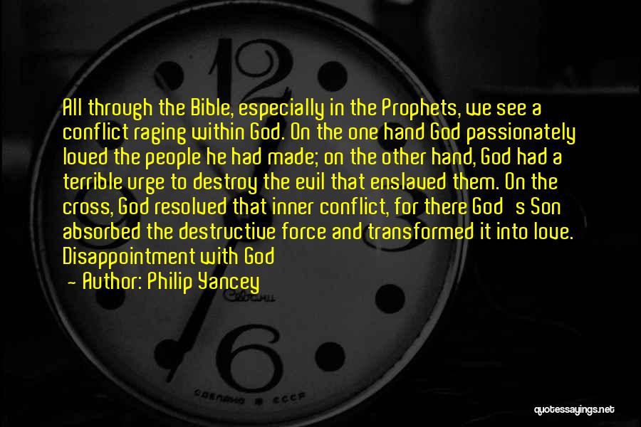 Philip Yancey Quotes: All Through The Bible, Especially In The Prophets, We See A Conflict Raging Within God. On The One Hand God