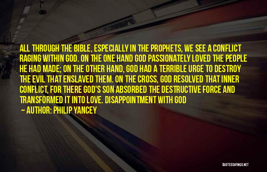 Philip Yancey Quotes: All Through The Bible, Especially In The Prophets, We See A Conflict Raging Within God. On The One Hand God