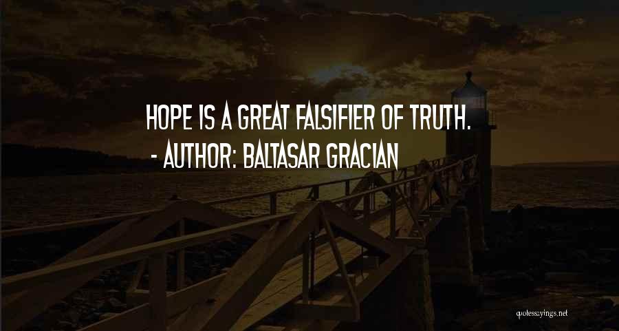 Baltasar Gracian Quotes: Hope Is A Great Falsifier Of Truth.