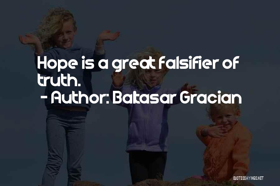 Baltasar Gracian Quotes: Hope Is A Great Falsifier Of Truth.
