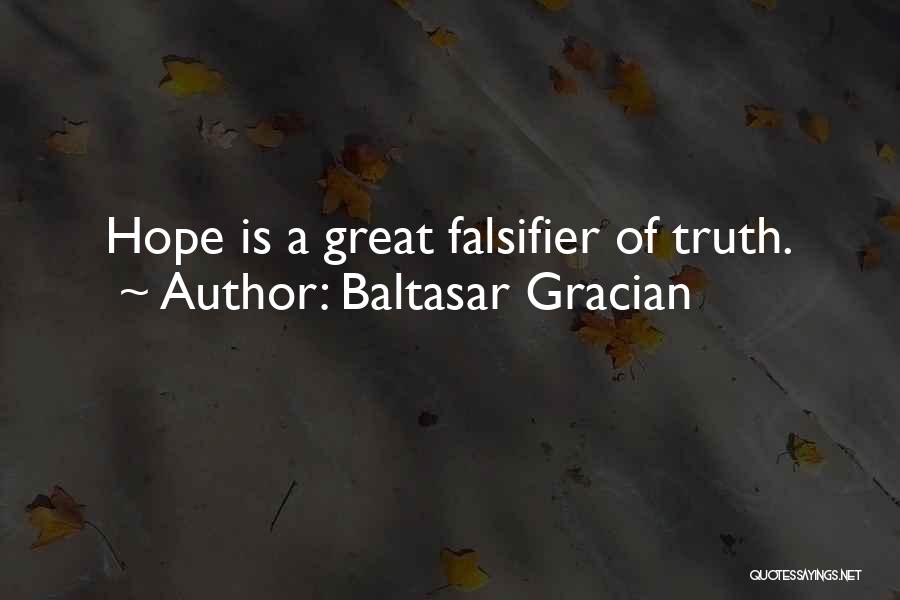 Baltasar Gracian Quotes: Hope Is A Great Falsifier Of Truth.