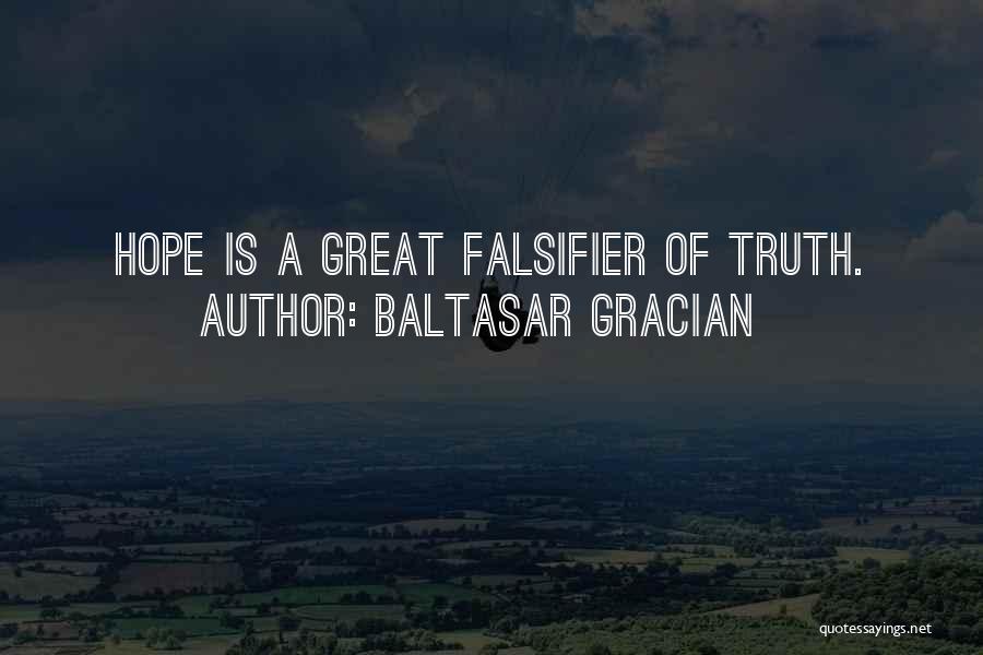Baltasar Gracian Quotes: Hope Is A Great Falsifier Of Truth.