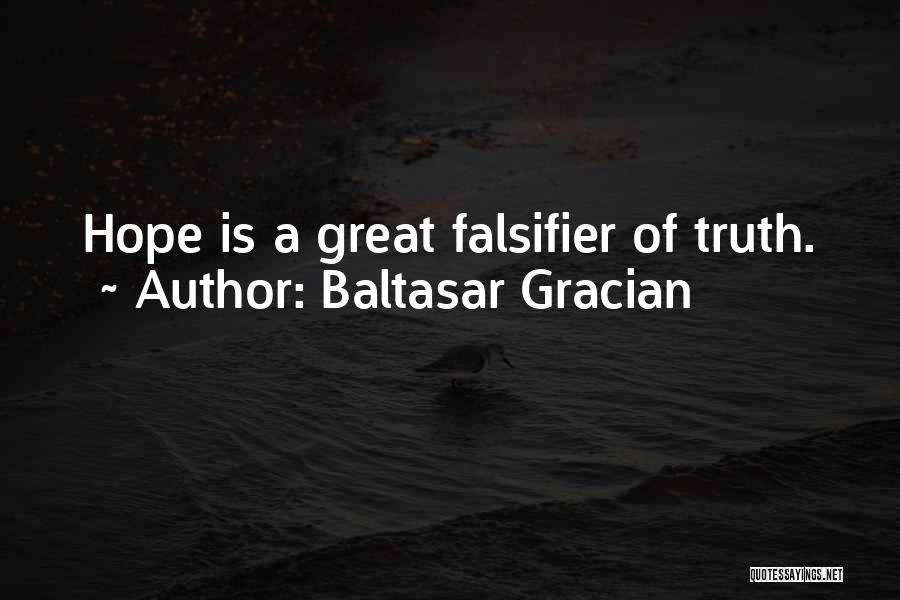 Baltasar Gracian Quotes: Hope Is A Great Falsifier Of Truth.